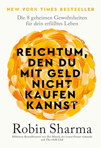 Reichtum, den du mit Geld nicht kaufen kannst: Die 8 geheimen Gewohnheiten für dein erfülltes Leben