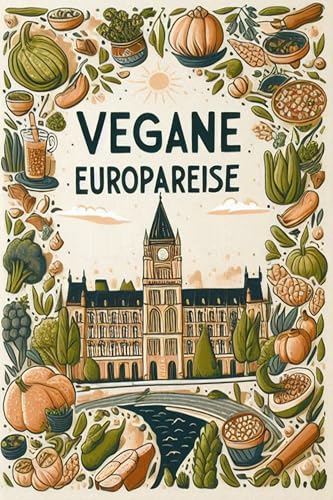 Vegane Europareise: Die besten Rezepte aus Europa