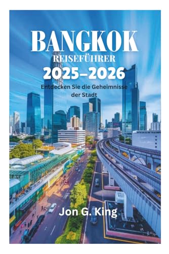 BANGKOK REISEFÜHRER 2025-2026: Entdecken Sie die Geheimnisse der Stadt