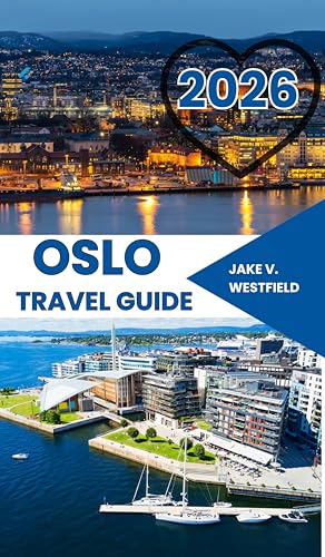 Oslo Travel Guide 2026: Discover Hidden Gems, Local Secrets, Outdoor Adventures, and Smart Tips for Safe, Budget-Friendly Solo Travel in Norway’s Capital (English Edition)