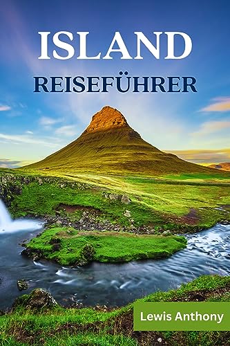 ISLAND REISEFÜHRER: Der Beste Island Reiseführer (Vollfarbig) 2023-2024