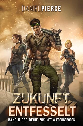 Zukunft Entfesselt: Ein Postapokalyptischer Harem (Zukunft Wiedergeboren 5)