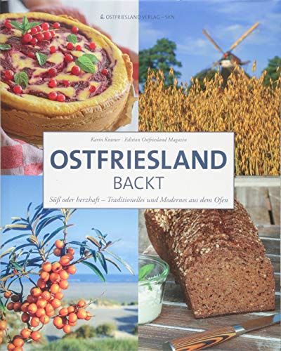 Ostfriesland backt: Traditionelle Gerichte aus dem Backofen: Süß oder herzhaft - Traditionelles und Modernes aus dem Ofen