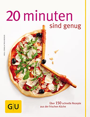 20 Minuten sind genug!: Über 150 Rezepte aus der frischen Küche (GU Schnelle Küche)