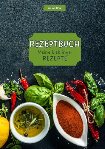 Rezeptbuch Meine Lieblingsrezepte: Blanko Kochbuch zum Selberschreiben. Notizbuch zum Eintragen für Rezepte, mit Inhaltsverzeichnis und Platz für 140 Rezepte