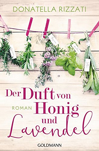 Der Duft von Honig und Lavendel: Roman