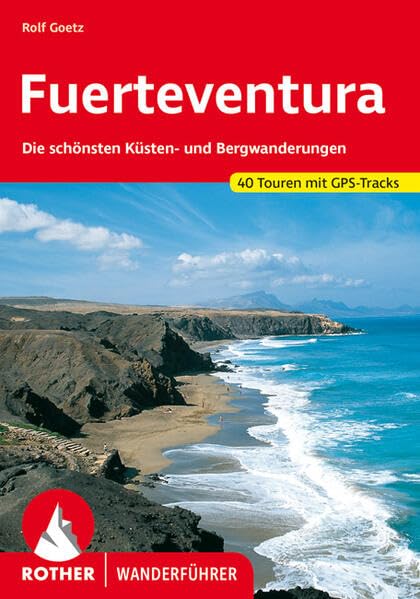 Fuerteventura: Die schönsten Küsten- und Bergwanderungen. 40 Touren mit GPS-Tracks (Rother Wanderführer)