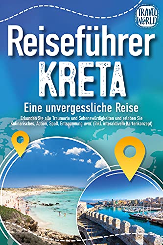 Reiseführer Kreta - Eine unvergessliche Reise: Erkunden Sie alle Traumorte und Sehenswürdigkeiten und erleben Sie Kulinarisches, Action, Spaß, Entspannung uvm. (inkl. interaktivem Kartenkonzept)