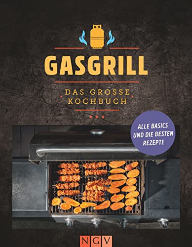 Gasgrill - Das große Kochbuch: Alle Basics und die besten Rezepte