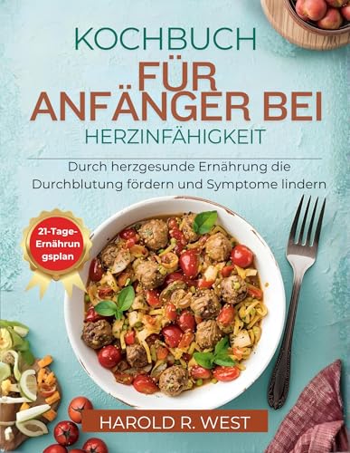 KOCHBUCH FÜR ANFÄNGER BEI HERZINFÄHIGKEIT: Durch herzgesunde Ernährung die Durchblutung fördern und Symptome lindern (Simple Recipe Cookbooks)