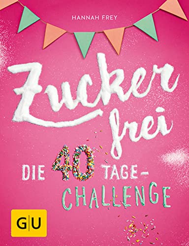 Zuckerfrei: Die 40 Tage-Challenge (GU Zuckerfrei)