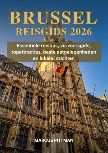 BRUSSEL REISGIDS 2026 (VOLLEDIGE KLEUR): Essentiële reistips, vervoersgids, topattracties, beste eetgelegenheden en lokale inzichten (Explorer’s Travel Guides) (Dutch Edition)