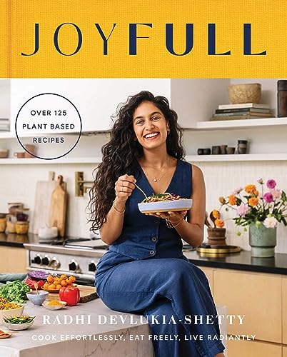 JoyFull: Cook Effortlessly, Eat Freely, Live Radiantly (A Cookbook)