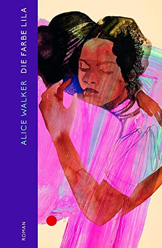 Die Farbe Lila: Roman | Einer der größten amerikanischen Romane – »Eine starke neue Übersetzung.« Paul Ingendaay, FAZ