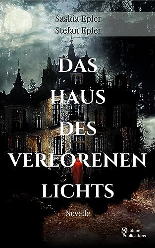 Das Haus des verlorenen Lichts: Eine moderne Gothic Novel. Mystery Thriller über dunkle Familiengeheimnisse. (Die das Licht nicht sehen)