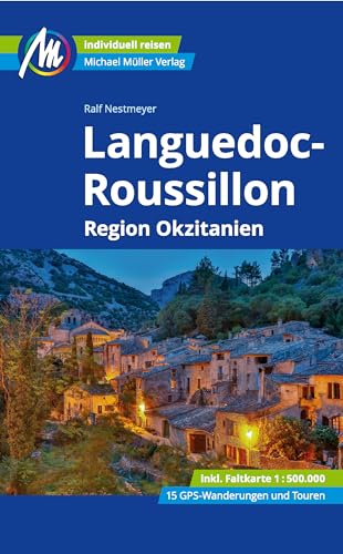 Languedoc-Roussillon Reiseführer Michael Müller Verlag: Region Okzitanien Individuell reisen mit vielen praktischen Tipps (MM-Reisen)