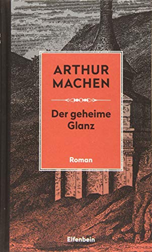 Der geheime Glanz: Roman. Mit den erstmals übersetzten Skizzen 'Die heiligen Dinge' und 'Psychologie' (Machen Werke)