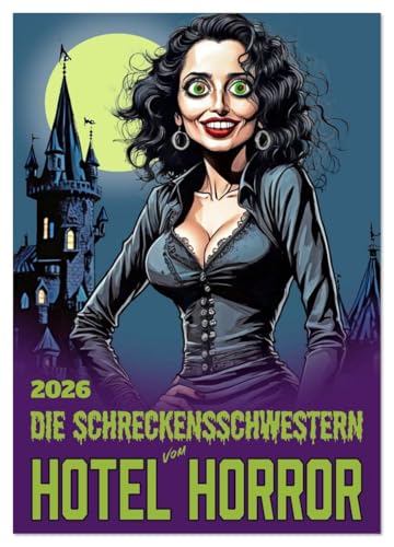 Die Schreckensschwestern vom Hotel Horror (Wandkalender 2026 DIN A3 hoch), CALVENDO Monatskalender: Grunge, Gothic, Horror und zwölf Frauen. (CALVENDO Spass)
