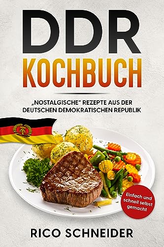 DDR Kochbuch, „nOstalgische“ Rezepte aus der Deutschen Demokratischen Republik.: Einfach und schnell selbst gemacht