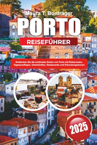 PORTO REISEFÜHRER 2025-2026: Entdecken Sie die schönsten Ecken von Porto mit Reiserouten, Tagesausflügen, Unterkünften, Restaurants und Erkundungstouren