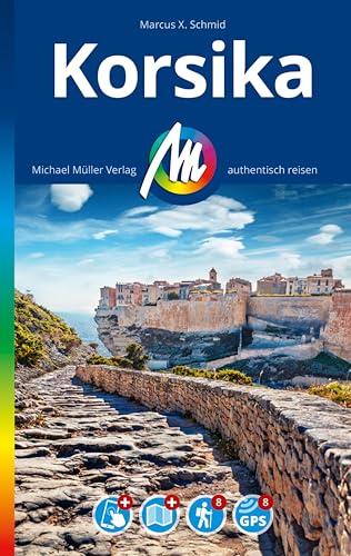 MICHAEL MÜLLER REISEFÜHRER Korsika: 100% authentisch, aktuell und vor Ort recherchiert. (MM-Reisen)