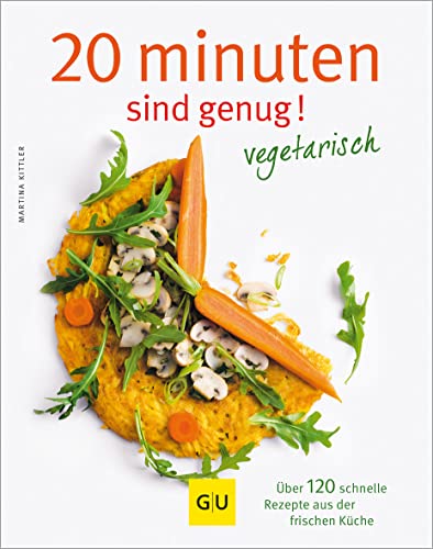 20 Minuten sind genug - Vegetarisch: Über 120 schnelle Rezepte aus der frischen Küche (GU Themenkochbuch)|GU Themenkochbuch (GU Vegetarisch)