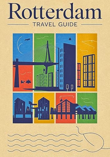 ROTTERDAM TRAVEL GUIDE 2025: Explore iconic landmarks, and visit must-see attractions with the indispensable pocket travel guide, including insider tips ... guides 2025 Book 7) (English Edition)