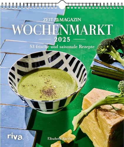 Wochenmarkt – Wochenkalender 2025: 53 frische und saisonale Rezepte aus dem ZEITmagazin. Rezepte mit Gemüse und Obst. Kochbuch für alle Jahreszeiten: Frühling, Sommer, Herbst und Winter