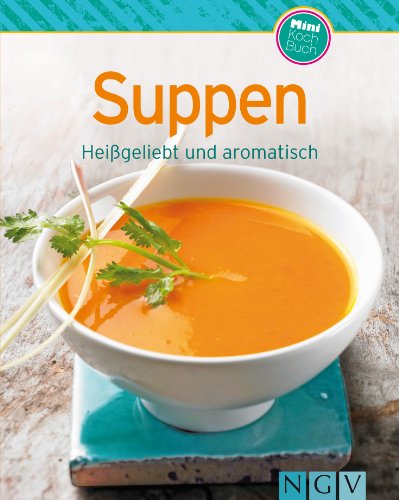 Suppen: Unsere 100 besten Rezepte in einem Kochbuch