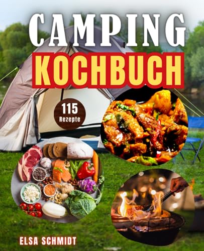 Camping Kochbuch: Buch mit 115 gesunden Rezepten, für alle Geschmäcker, vegetarisch, Fleisch, Süßes und mehr | geeignet für Wohnmobil, Wohnwagen und Zeltcamping | One Pot und mehr