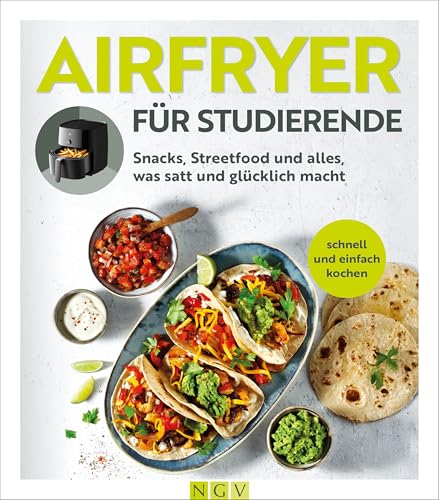 Airfryer für Studierende: Snacks, Streetfood und alles, was satt und glücklich macht.
