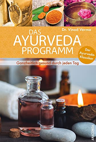 Das Ayurveda-Programm. Ganzheitlich gesund durch jeden Tag. Der Ayurveda-Klassiker: Mit 55 Fotos und 14 Abbildungen