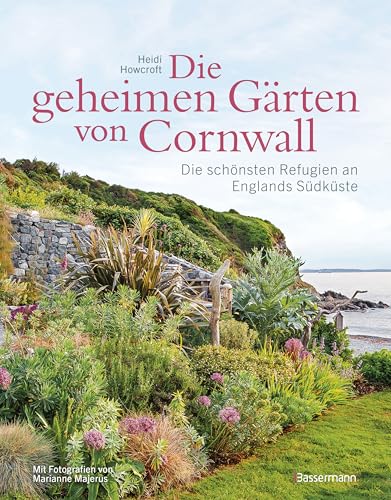 Die geheimen Gärten von Cornwall - Die schönsten Refugien an Englands Südküste: Aktualisierte Sonderausgabe