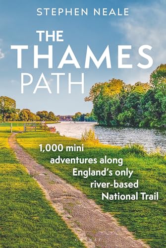 The Thames Path: 1,000 Mini Adventures Along England’s Only River-based National Trail (English Edition)