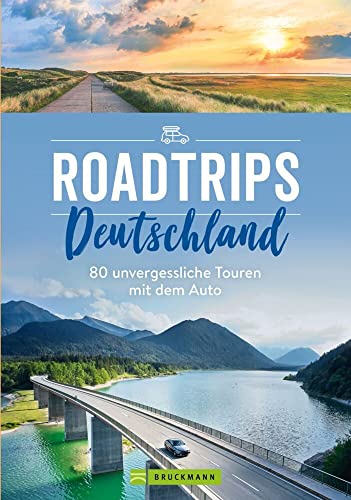 Reiseführer – Roadtrips Deutschland. 80 unvergessliche Touren mit dem Auto: Weinstraße, Märchenstraße und anderen Traumstraßen. Tipps zu Kulinarik, Kultur und Abstechern in Deutschlands Nachbarländer.