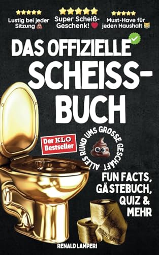 Das offizielle Sch****-Buch: Alles rund ums große Geschäft * Fun-Facts, Gästebuch, Quiz & mehr