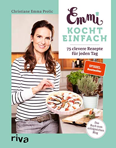 Emmi kocht einfach: 75 clevere Rezepte für jeden Tag. Das Buch zum erfolgreichen Blog emmikochteinfach.de. Spiegel-Bestseller