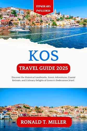 Kos Travel Guide 2025: Discover the Historical Landmarks, Scenic Adventures, Coastal Retreats, and Culinary Delights of Greece's Dodecanese Jewel. (Greek Islands Tourism) (English Edition)