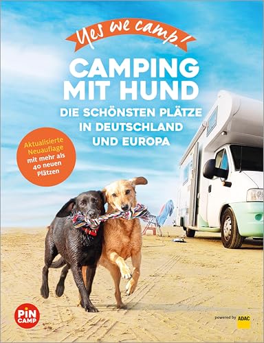 Yes we camp! Camping mit Hund: Die schönsten Plätze in Deutschland und Europa (PiNCAMP powered by ADAC)