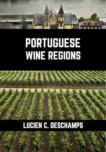 Portuguese Wine Regions : A connoisseurs guide to History, Grape Varieties, Flavors and Wine Regions of Portugal (Books on Wine Regions) (English Edition)