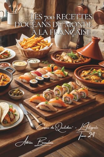 Les 700 Recettes d'Océans du Monde à la Française: Thon, Saumon & Crevettes — les mers du monde dans une cuisine française (Une Encyclopédie Culinaire ... du Quotidien — L'Intégrale, Band 24)