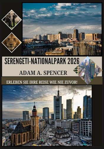 SERENGETI-NATIONALPARK 2026: WAS MAN SEHEN SOLLTE, WANN MAN REISEN SOLLTE UND WIE MAN SEINE SAFARI PLANT