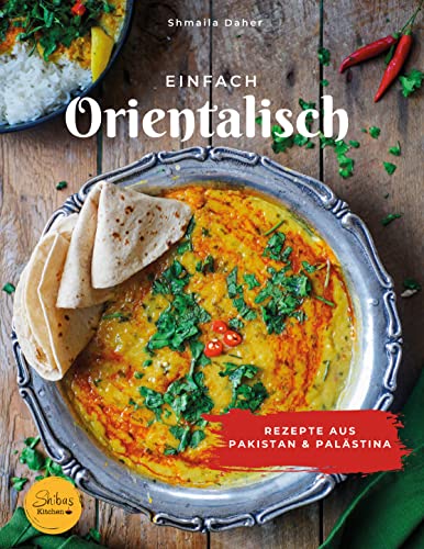 Einfach orientalisch - Rezepte aus Pakistan und Palästina: Shibas Kitchen (Foodblog)