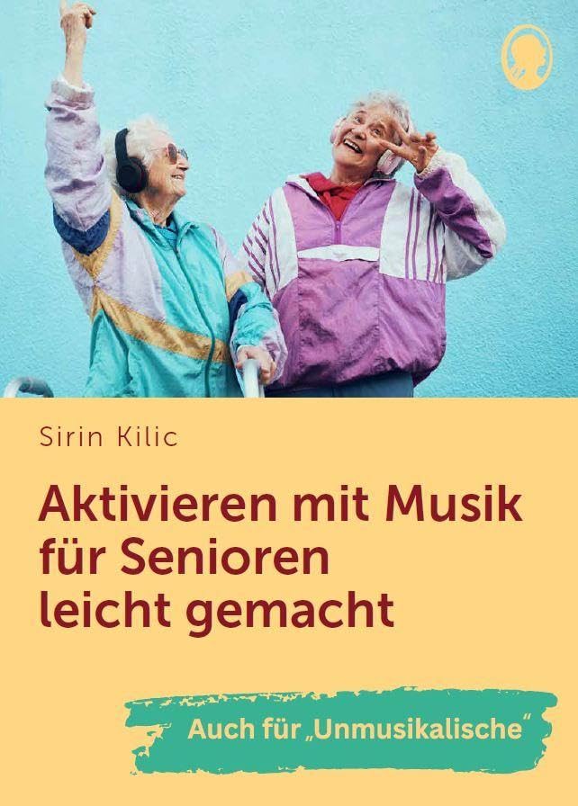 Aktivieren mit Musik für Senioren leicht gemacht: Auch für 'Unmusikalische' (Demenz. Ratgeber. Beschäftigung. Aktivierung. Gedächtnistraining)