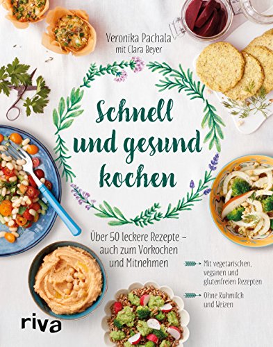 Schnell und gesund kochen: Über 50 leckere Rezepte – auch zum Vorkochen und Mitnehmen