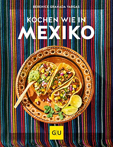Kochen wie in Mexiko (Kochen international)
