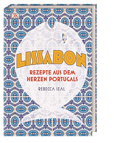 Lissabon: Rezepte aus dem Herzen Portugals