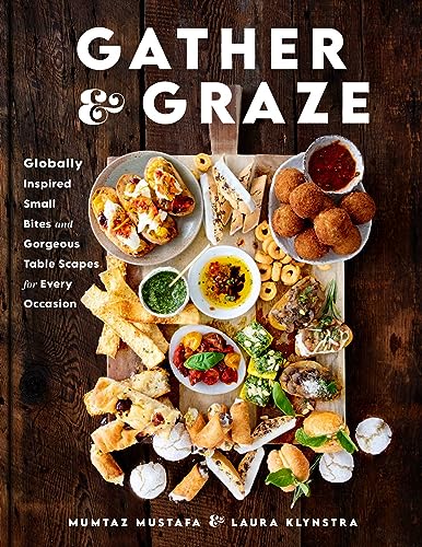 Gather and Graze: Globally Inspired Small Bites and Gorgeous Table Scapes for Every Occasion (English Edition)