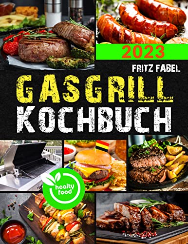 Gasgrill Kochbuch: Erweitern Sie Ihr Griddle-Game mit Gourmet-Rezepten, Profi-Tipps und Insider-Infos - entfalten Sie das Potenzial Ihres Griddle, beeindrucken Sie Ihre Gäste wie nie
