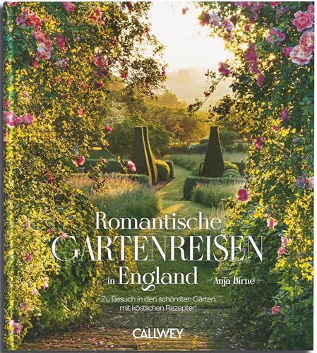 Romantische Gartenreisen in England: Zu Besuch in romantischen Gärten mit den besten Geheimtipps